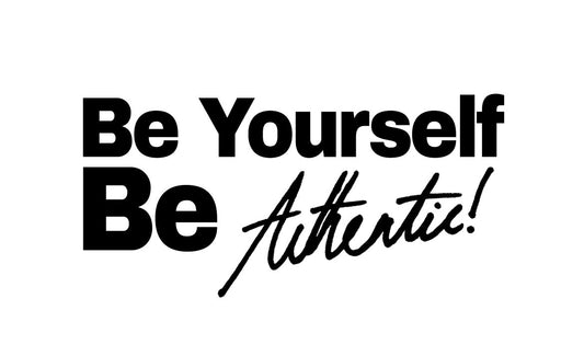 "Be Yourself, Be Authentic!"