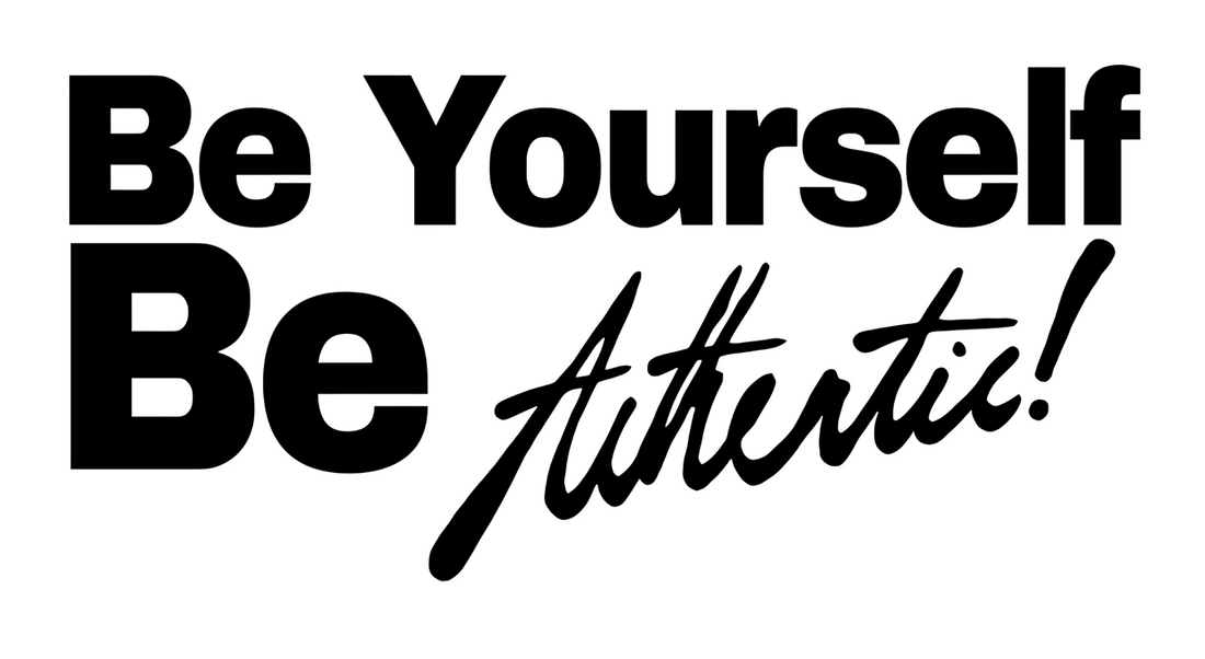 "Be Yourself, Be Authentic!"